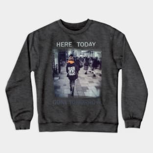 Here Today Gone Tomorrow Crewneck Sweatshirt